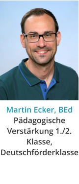 Martin Ecker, BEdPädagogische Verstärkung 1./2. Klasse,Deutschförderklasse