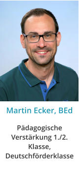 Martin Ecker, BEd Pädagogische Verstärkung 1./2. Klasse,Deutschförderklasse