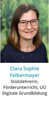 Clara Sophie FelbermayerStützlehrerin, Förderunterricht, UÜ Digitale Grundbildung