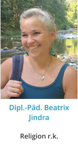 Dipl.-Päd. Beatrix JindraReligion r.k.